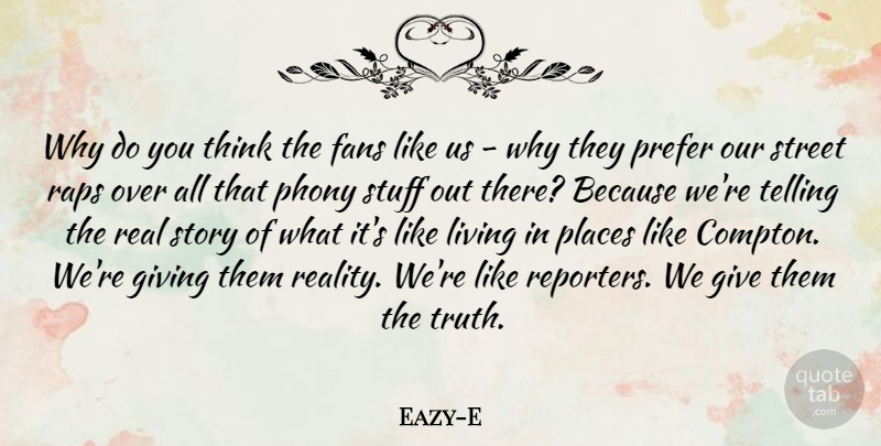 Eazy-E Quote About Fans, Living, Phony, Places, Prefer: Why Do You Think The...