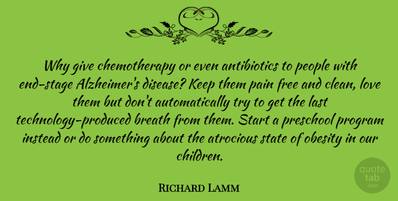 Richard Lamm Quote About Atrocious, Breath, Free, Instead, Last: Why Give Chemotherapy Or Even...