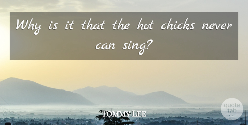 Tommy Lee Quote About Hot, Hot Chick, Chicks: Why Is It That The...