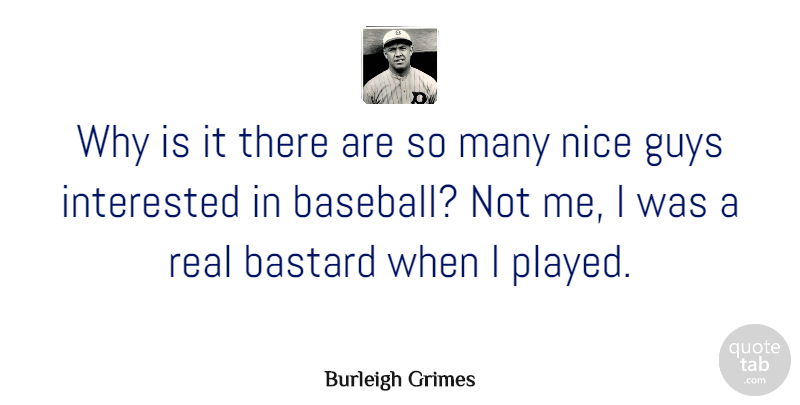 Burleigh Grimes Quote About Guys: Why Is It There Are...