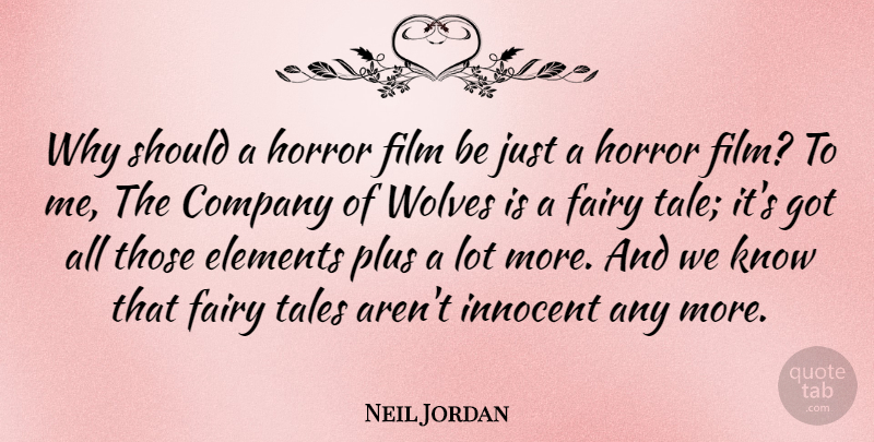 Neil Jordan Quote About Elements, Fairy, Horror, Plus, Tales: Why Should A Horror Film...
