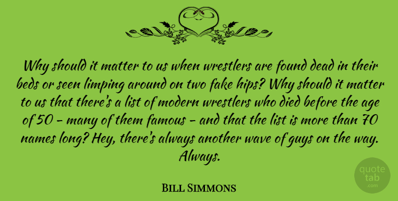 Bill Simmons Quote About Age, Beds, Dead, Died, Famous: Why Should It Matter To...