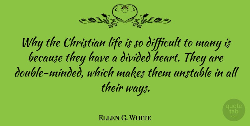 Ellen G. White Quote About Christian, Heart, Double Minded: Why The Christian Life Is...