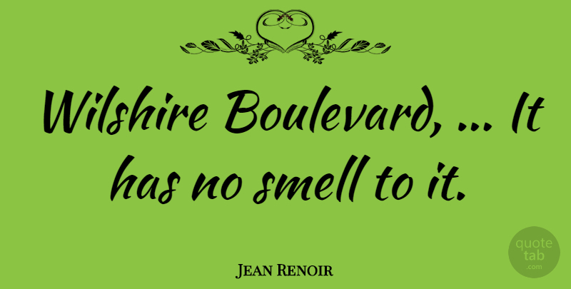 Jean Renoir Quote About Smell: Wilshire Boulevard It Has No...