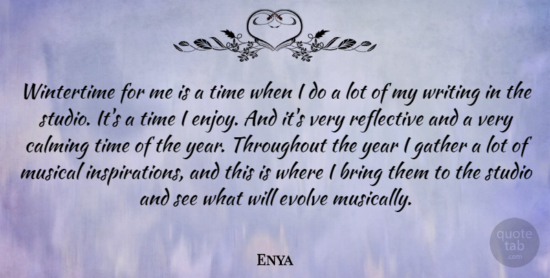 Enya Quote About Calming, Evolve, Gather, Musical, Reflective: Wintertime For Me Is A...