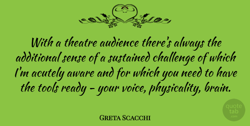 Greta Scacchi Quote About Voice, Challenges, Brain: With A Theatre Audience Theres...