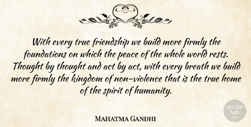 Mahatma Gandhi Quote About True Friend, Home, Humanity: With Every True Friendship We...