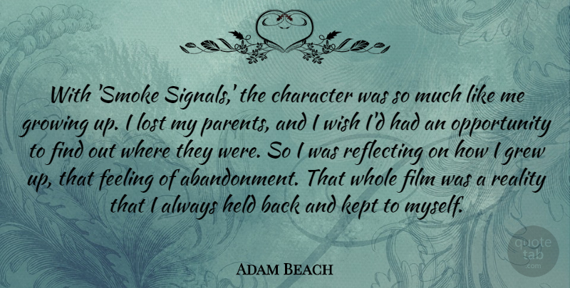 Adam Beach Quote About Feeling, Grew, Growing, Held, Kept: With Smoke Signals The Character...