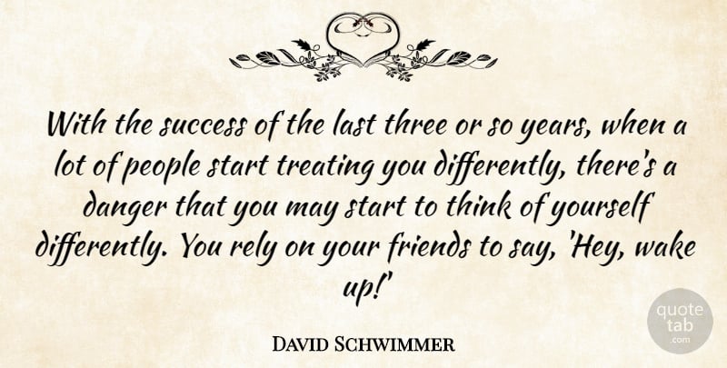David Schwimmer Quote About Thinking, Years, People: With The Success Of The...