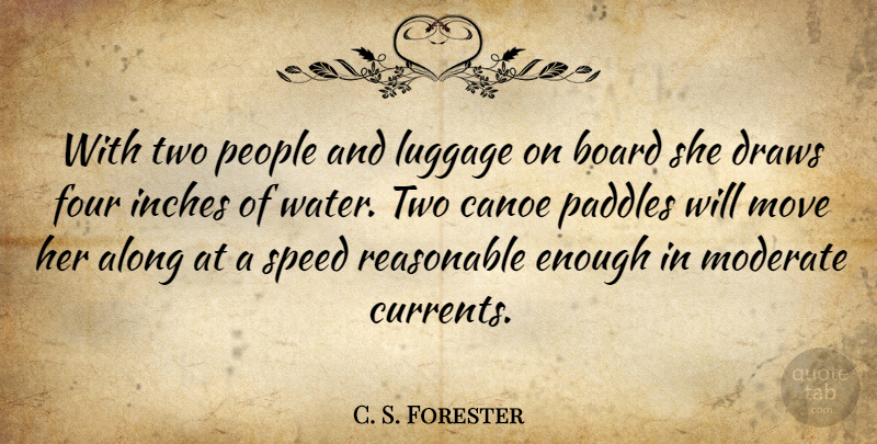C. S. Forester Quote About Along, Board, Draws, Four, Inches: With Two People And Luggage...
