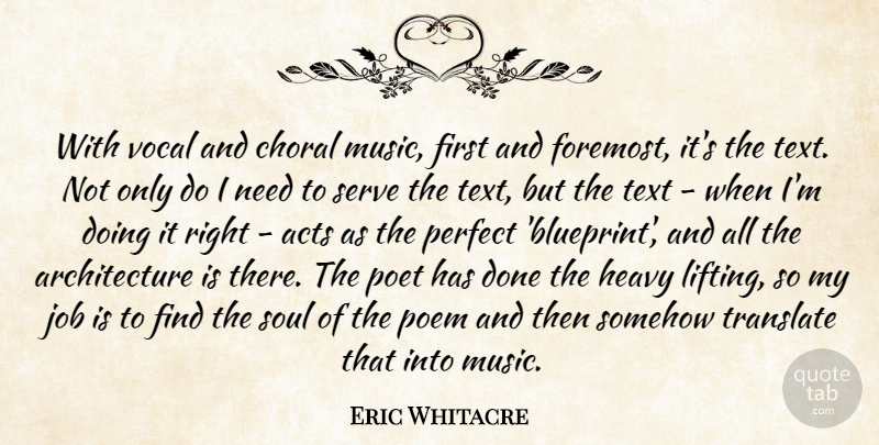 Eric Whitacre Quote About Acts, Architecture, Heavy, Job, Music: With Vocal And Choral Music...