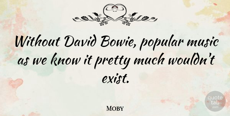 Moby Quote About Bowie, Popular Music, Knows: Without David Bowie Popular Music...