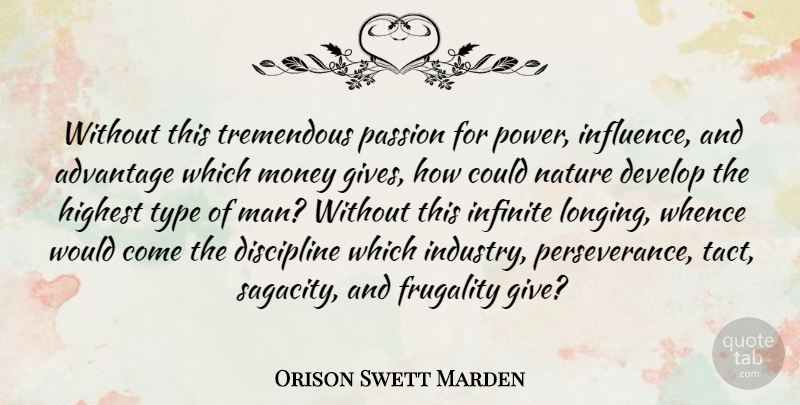 Orison Swett Marden Quote About Advantage, Develop, Discipline, Frugality, Highest: Without This Tremendous Passion For...