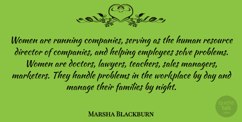 Marsha Blackburn Quote About Director, Employees, Families, Handle, Helping: Women Are Running Companies Serving...