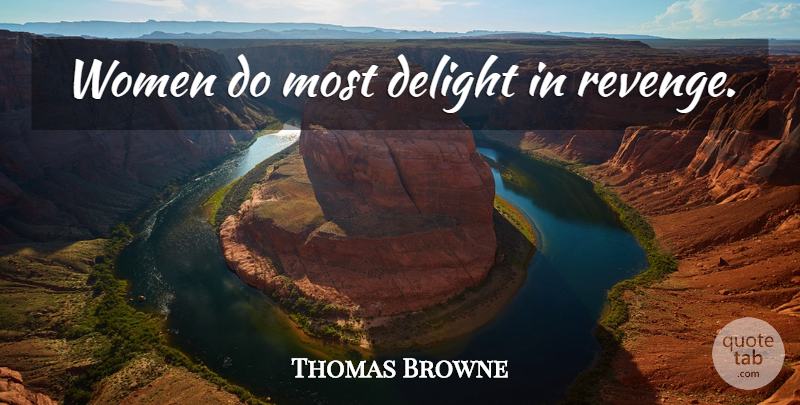 Thomas Browne Quote About Revenge, Delight: Women Do Most Delight In...