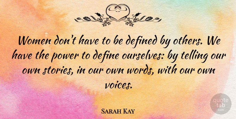 Sarah Kay Quote About Defined, Power, Telling, Women: Women Dont Have To Be...