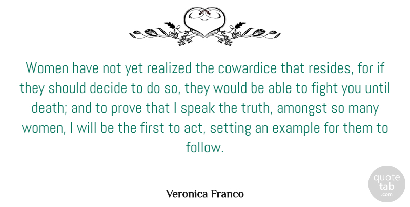 Veronica Franco Quote About Amongst, Cowardice, Decide, Example, Fight: Women Have Not Yet Realized...