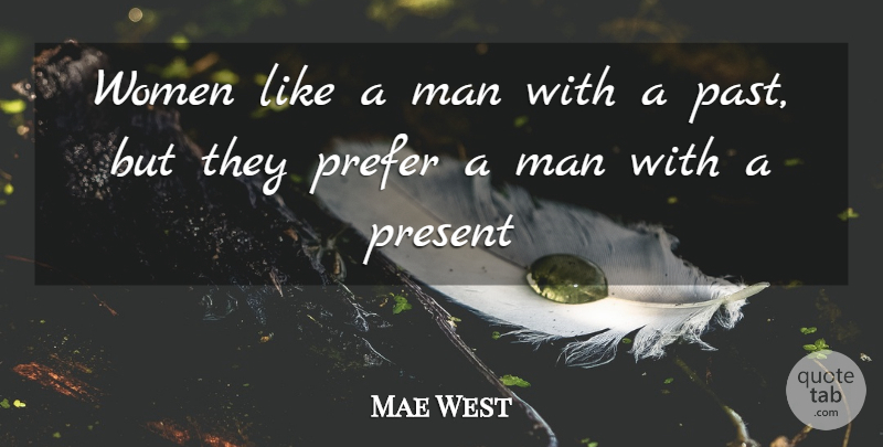 Mae West Quote About Sarcastic, Witty, Humorous: Women Like A Man With...