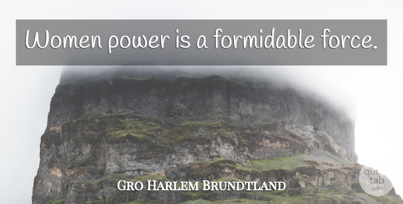Gro Harlem Brundtland Quote About Memorable, Women Power, Force: Women Power Is A Formidable...