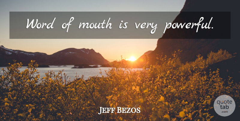 Jeff Bezos Quote About Powerful, Mouths, Word Of Mouth: Word Of Mouth Is Very...