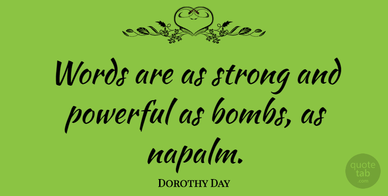 Dorothy Day Quote About Strong, Powerful, Reality: Words Are As Strong And...