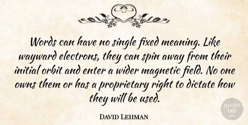 David Lehman Quote About American Poet, Dictate, Enter, Fixed, Initial: Words Can Have No Single...