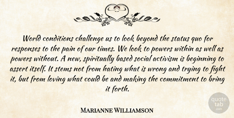 Marianne Williamson Quote About Pain, Hate, Commitment: World Conditions Challenge Us To...