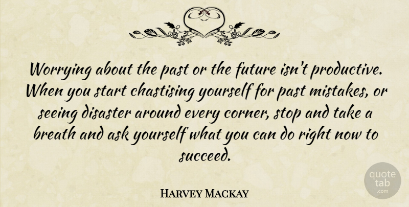 Harvey Mackay Quote About Mistake, Past, Worry: Worrying About The Past Or...