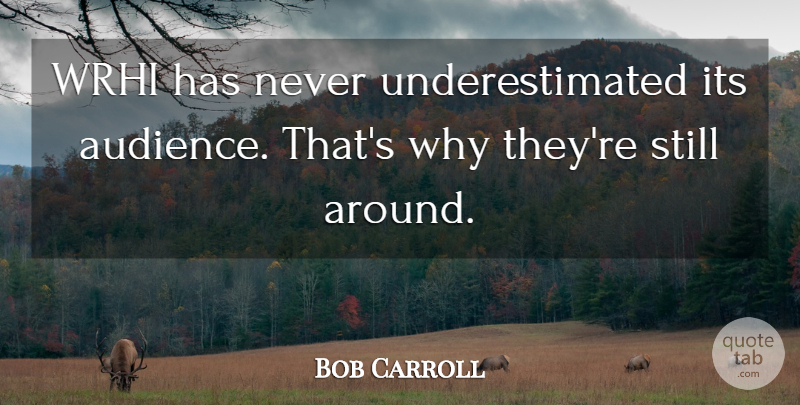 Bob Carroll Quote About Audiences: Wrhi Has Never Underestimated Its...