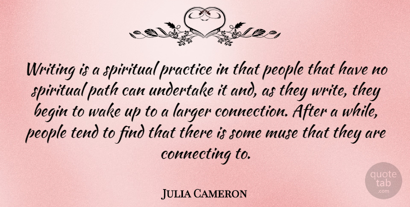 Julia Cameron Quote About Spiritual, Writing, Practice: Writing Is A Spiritual Practice...