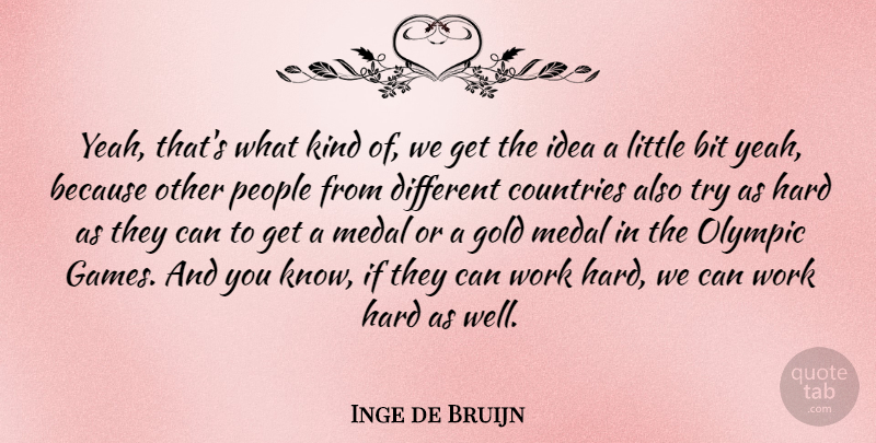 Inge de Bruijn Quote About Motivational, Country, Hard Work: Yeah Thats What Kind Of...