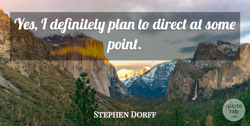 Stephen Dorff Quote About Plans, Direct: Yes I Definitely Plan To...