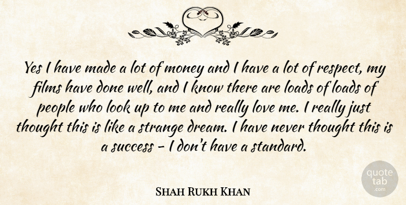 Shahrukh Khan Quote About Dream, People, Looks: Yes I Have Made A...