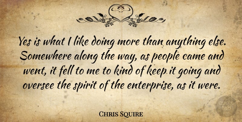 Chris Squire Quote About Came, Fell, People, Yes: Yes Is What I Like...