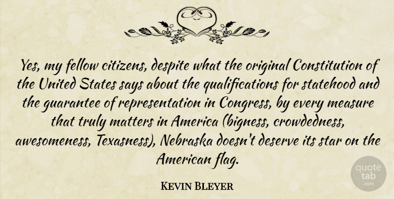 Kevin Bleyer Quote About America, Constitution, Despite, Fellow, Guarantee: Yes My Fellow Citizens Despite...