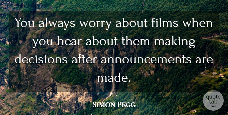 Simon Pegg Quote About British Comedian, Films: You Always Worry About Films...