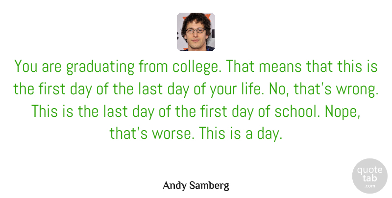 Andy Samberg Quote About School, Mean, College: You Are Graduating From College...