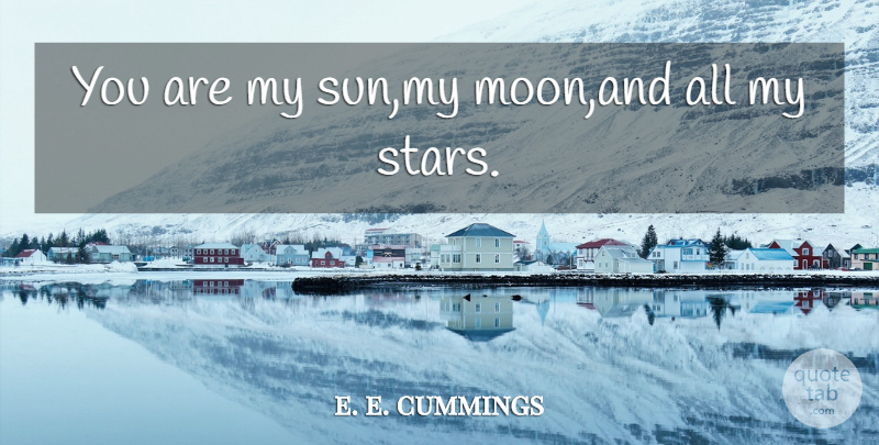 e. e. cummings Quote About Stars, Moon, Sun: You Are My Sun My...