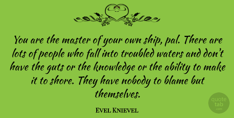 Evel Knievel Quote About Ability, Fall, Guts, Knowledge, Lots: You Are The Master Of...