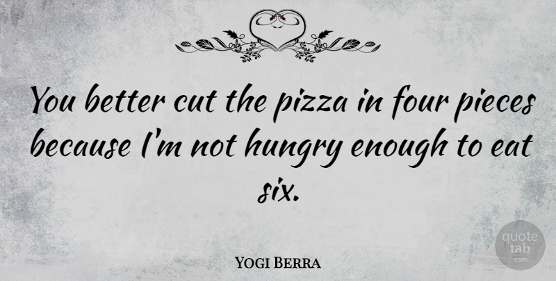 Yogi Berra Quote About Funny, Baseball, Food: You Better Cut The Pizza...