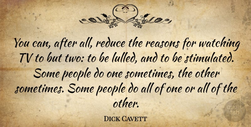 Dick Cavett Quote About Two, People, Watching Tv: You Can After All Reduce...