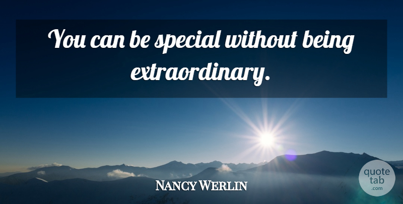 Nancy Werlin Quote About Special, Extraordinary: You Can Be Special Without...