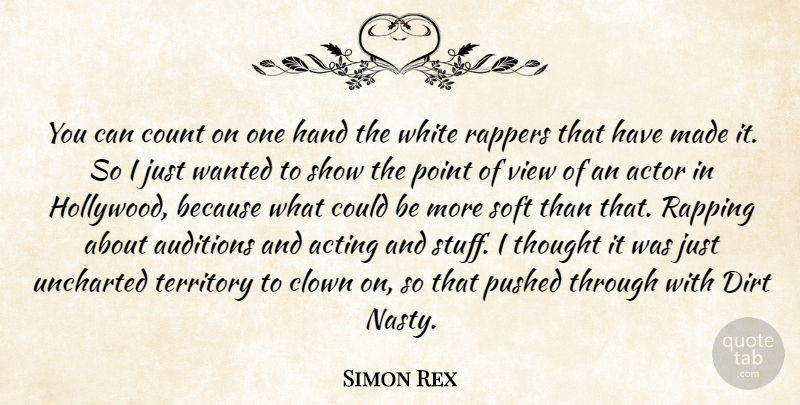 Simon Rex Quote About Acting, Auditions, Clown, Count, Dirt: You Can Count On One...