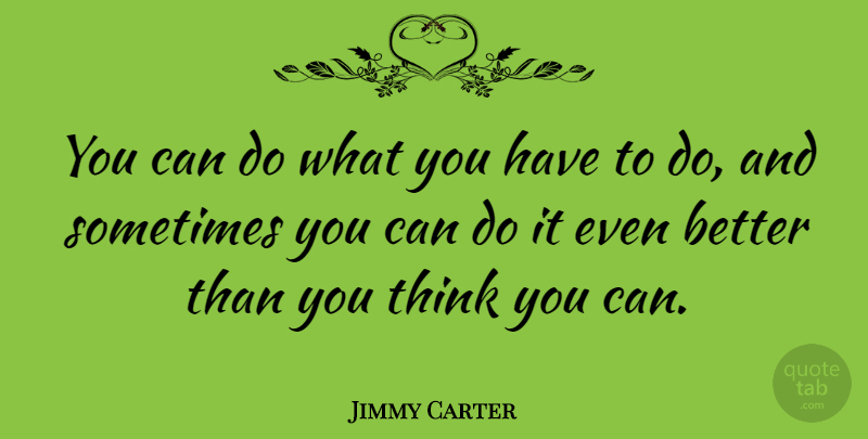 Jimmy Carter Quote About Life, Determination, Commitment: You Can Do What You...