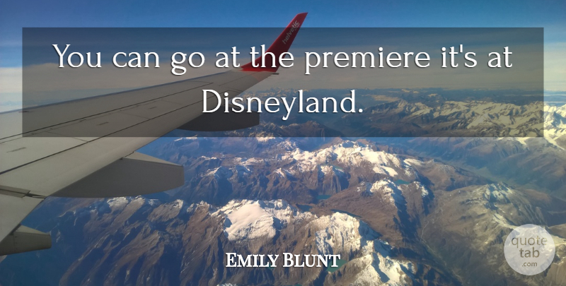 Emily Blunt Quote About Stupid, Premieres, Disneyland: You Can Go At The...
