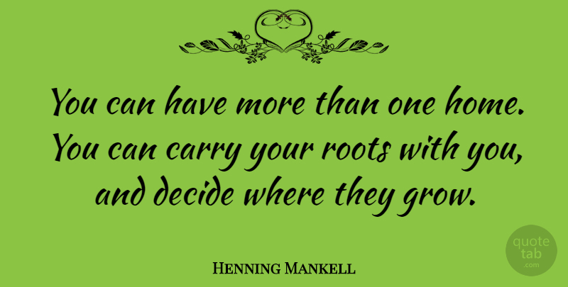 Henning Mankell Quote About Home, Roots, Grows: You Can Have More Than...
