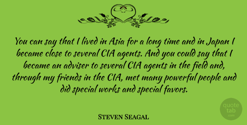 Steven Seagal Quote About Powerful, Japan, Cia Agents: You Can Say That I...