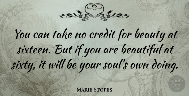 Marie Stopes Quote About Beauty, Beautiful, Women: You Can Take No Credit...