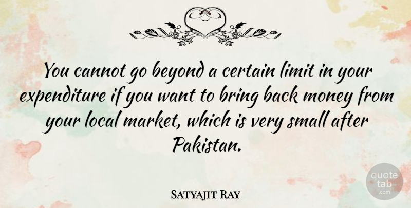 Satyajit Ray Quote About Want, Limits, Pakistan: You Cannot Go Beyond A...