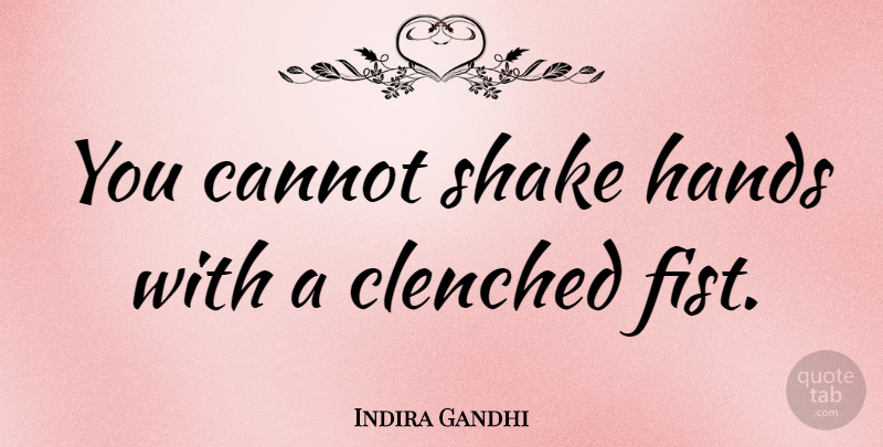 Indira Gandhi Quote About Cannot, Peace: You Cannot Shake Hands With...